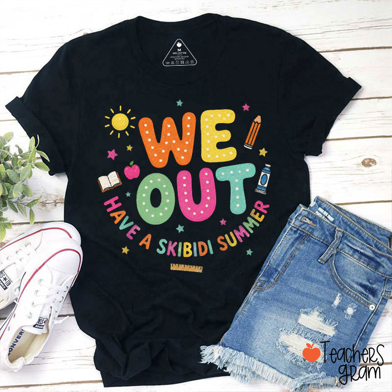 We Out Have A Skibidi Summer Teacher T-Shirt
