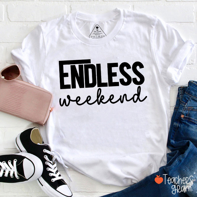 Endless Weekend Teacher T-Shirt