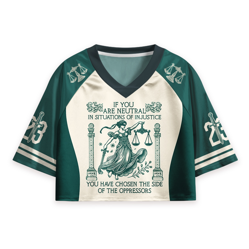 If You Are Neutral In Situations Of Injustice Teacher Crop Jersey