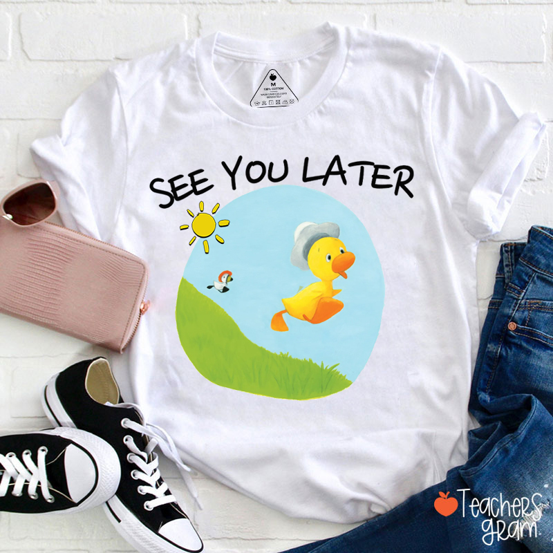 See You Later Duck Teacher T-Shirt