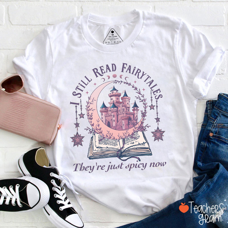 I Still Read Fairytales Teacher T-Shirt