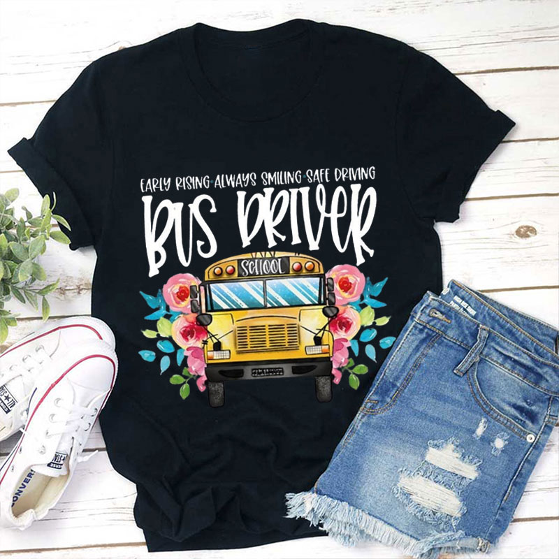 Early Rising Always Smiling Safe Driving Bus Driver Teacher T-Shirt
