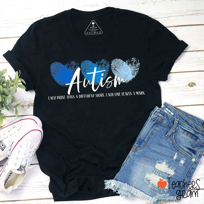 Autism Each Print Tells A Different Story Each One Leaves A Mark Teacher T-Shirt