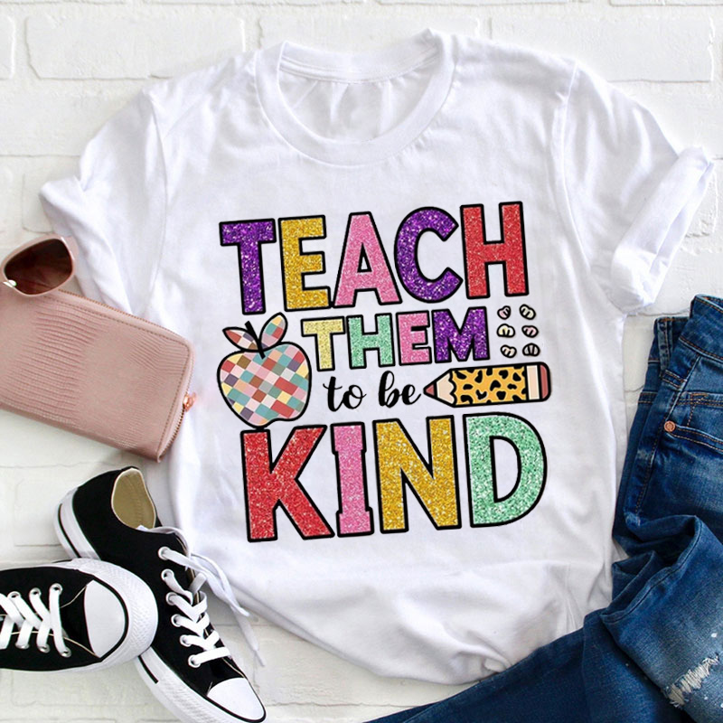 Teach Kids To Be Kind Teacher T-Shirt