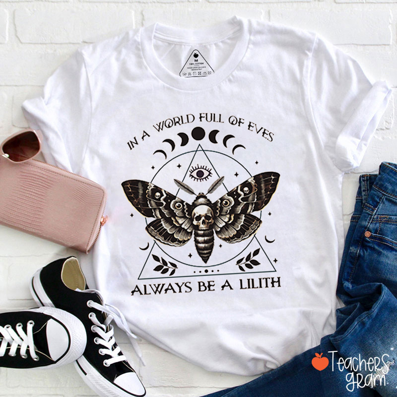 In A World Full Of Eves Always Be A Lilith Teacher T-Shirt