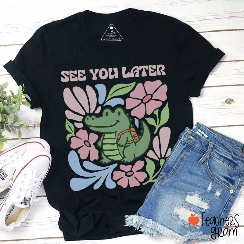 See You Later Alligator Floral Teacher T-Shirt