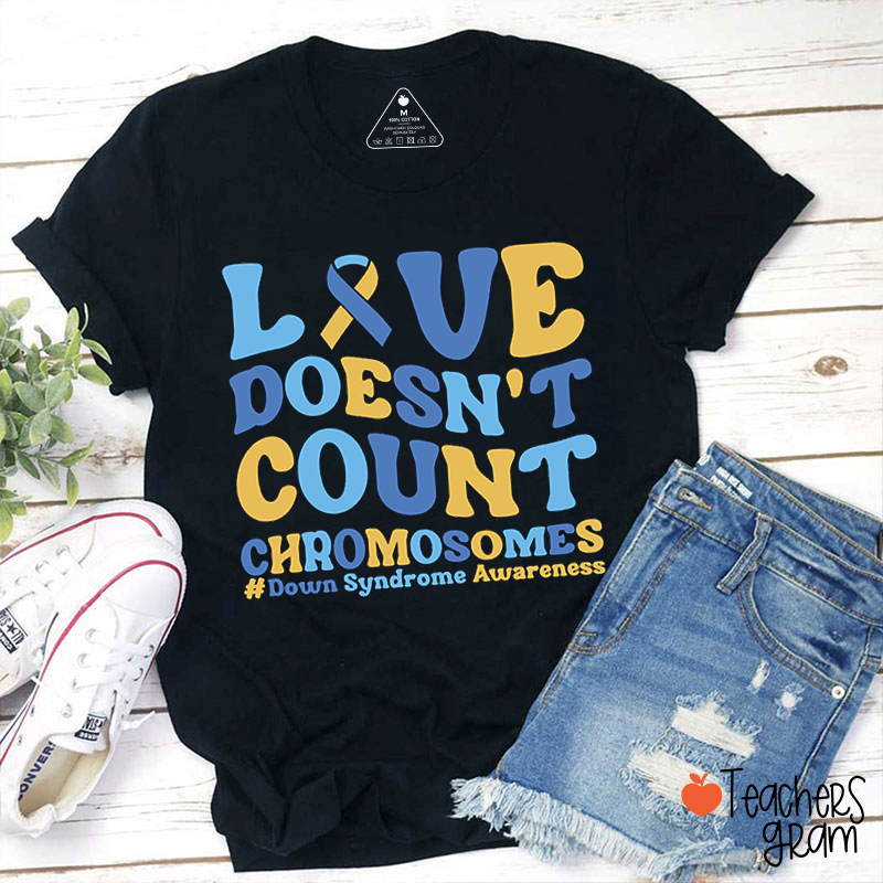 Love Doesn't Count Chromosomes Teacher T-Shirt