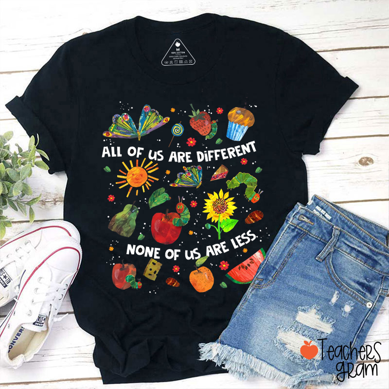 All Of Us Are Different None Of Us Are Less Teacher T-Shirt