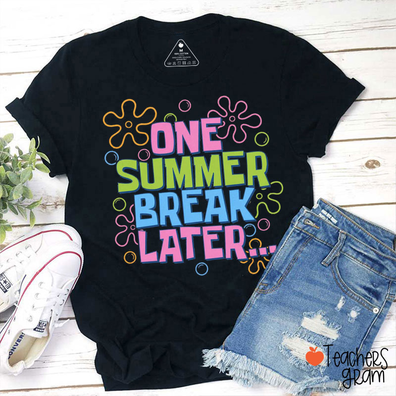One Summer Break Later Teacher T-Shirt