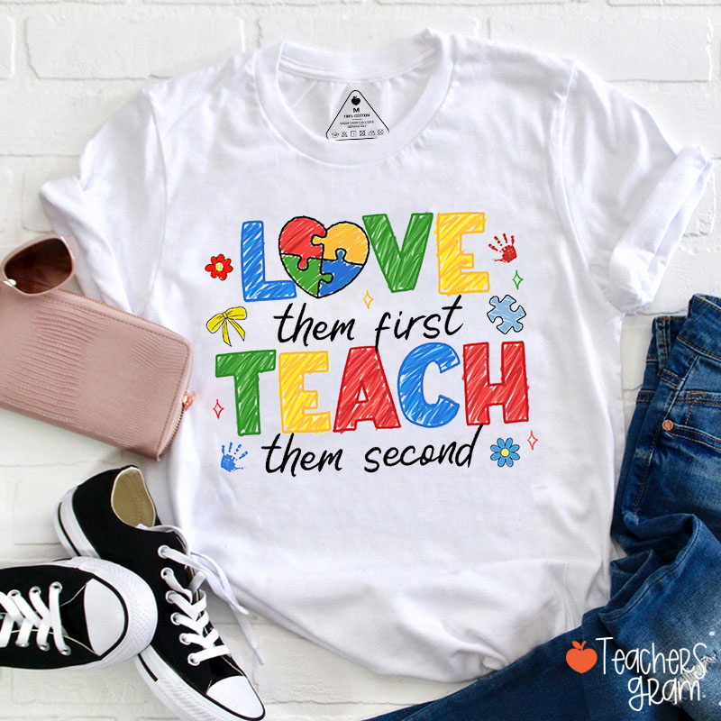 Love Them First Teach Them Second Teacher T-Shirt