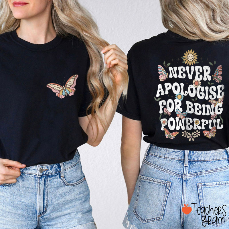 Never Apologise For Being Powerful Teacher Two Sided T-Shirt