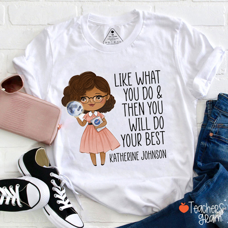 Like What You Do Then You Will Do Your Best Teacher T-Shirt