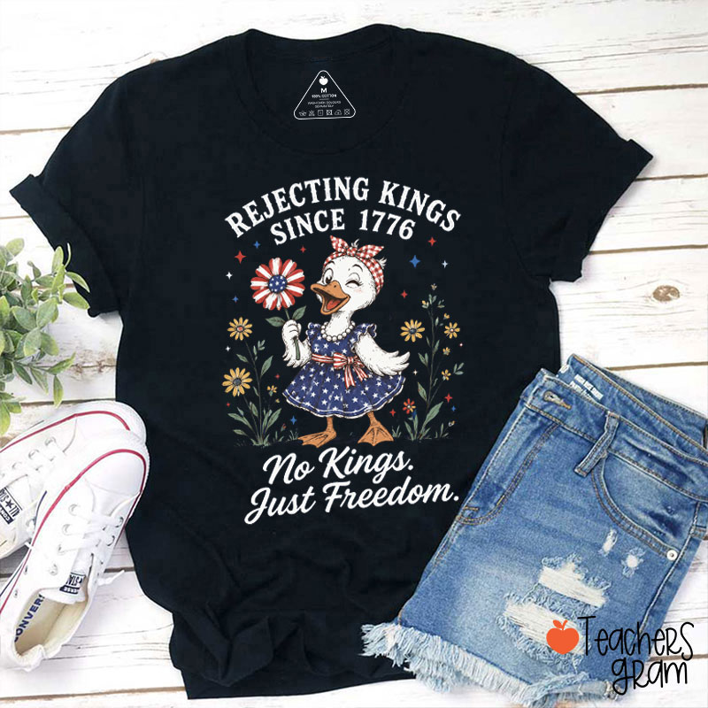Rejecting Kings Since 1776 No Klings Just Freedom Teacher T-Shirt