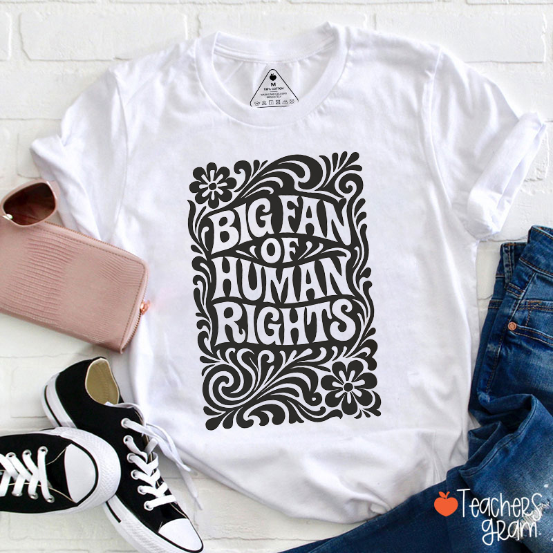 Big Fan Of Human Rights Inspirational Quote Teacher T-Shirt