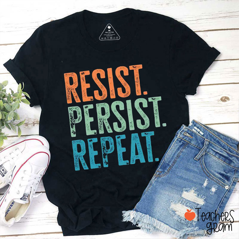 Resist Persist Repeat Teacher T-Shirt