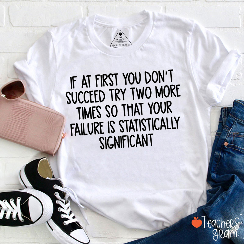 If At First You Don't Succeed T Shirt, Cool Teacher T Shirt If At First You Don't Succeed T Shirt, Cool Teacher T Shirt
