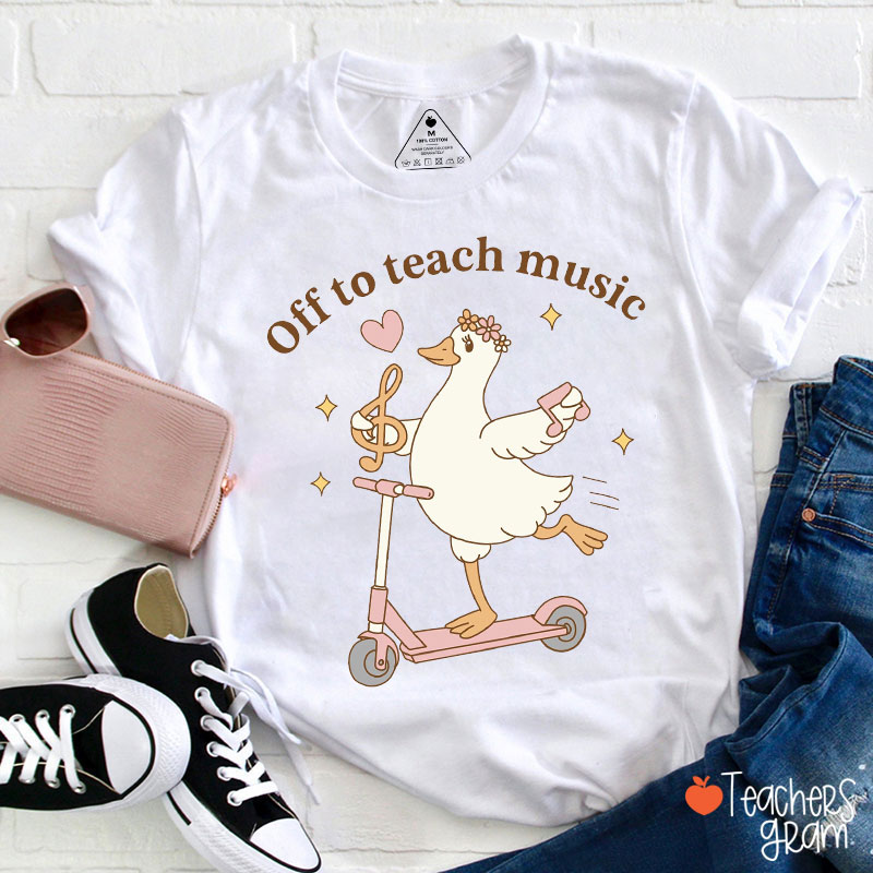 Off To Teach Music Silly Goose Teacher T-Shirt