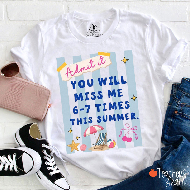 Funny Meme Miss Me 6-7 Times This Summer Teacher T-Shirt