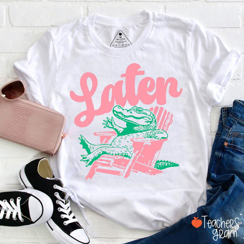 Funny Pun Later Alligator Teacher T-Shirt