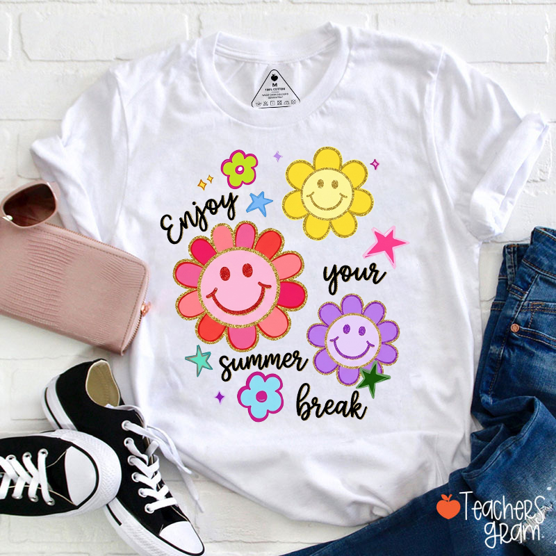 Enjoy Your Summer Break Teacher T-Shirt