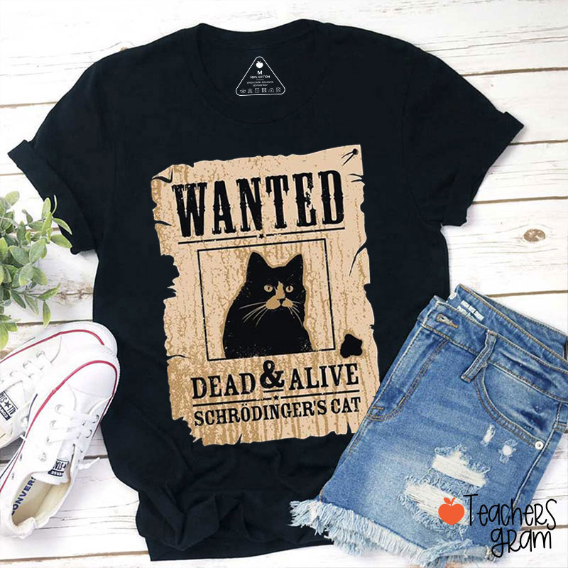 Wanted Dead And Alive Schrödinger's Cat Teacher T-Shirt