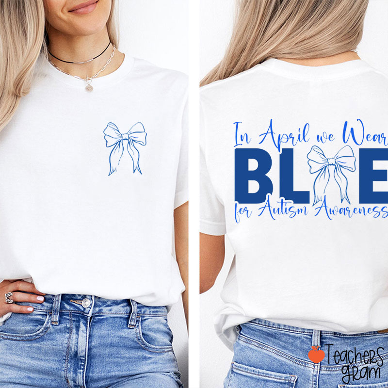 Blue Bow In April We Wear Blue Teacher Two Sided T-Shirt