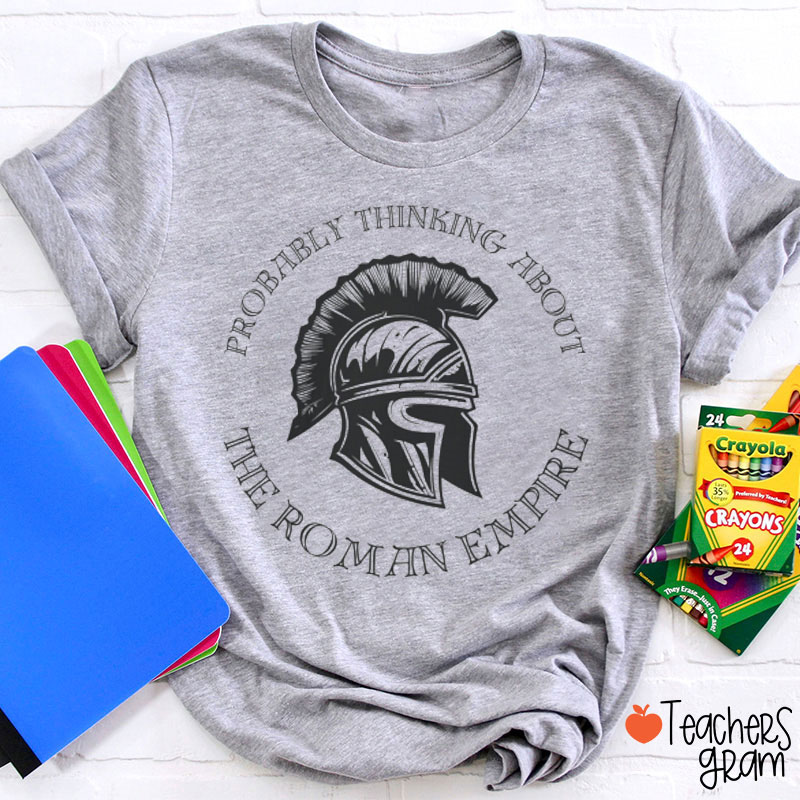 Probably Thinking About The Roman Empire Teacher T-Shirt