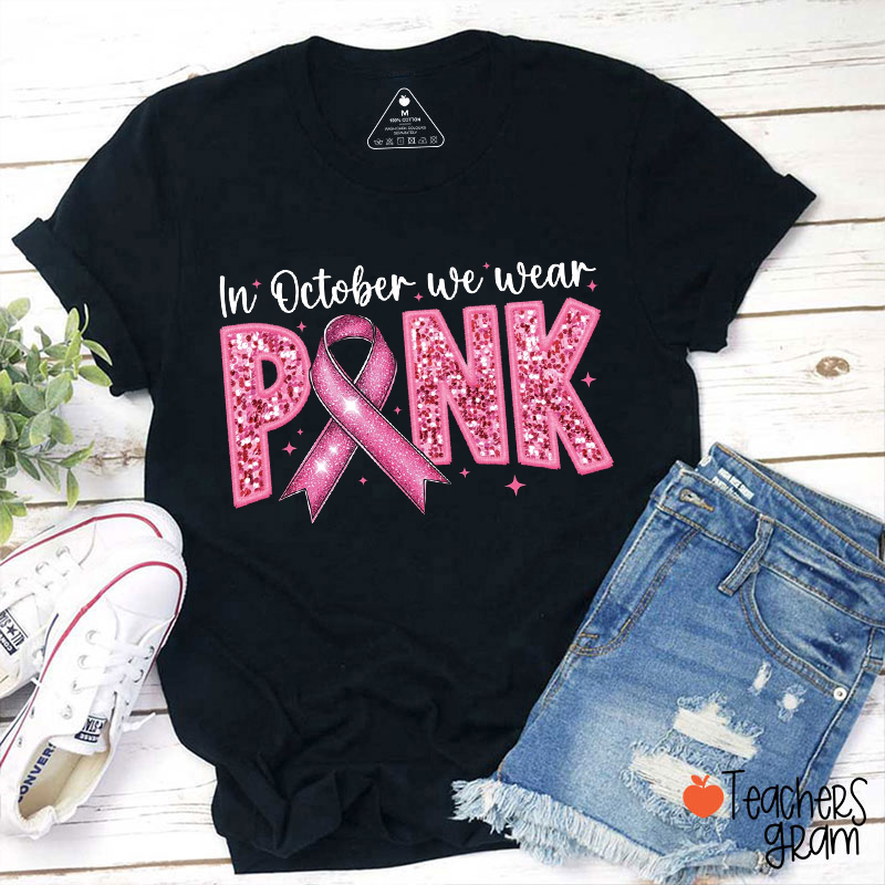 In October We Wear Pink Glitter Teacher T-Shirt