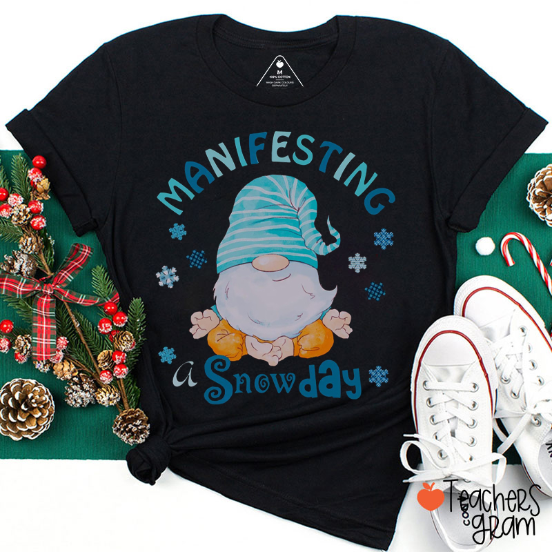 Manifesting A Snowday Teacher T-Shirt