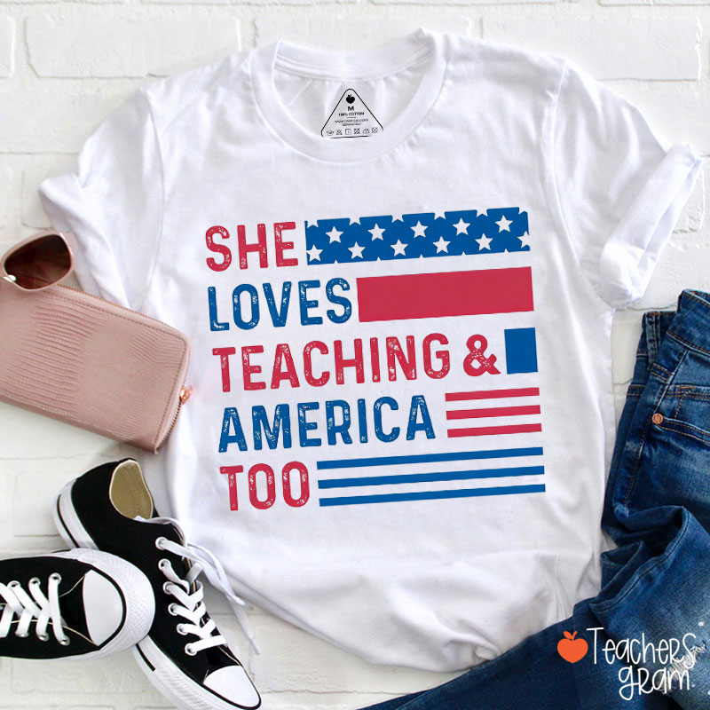 She Loves Teaching And America Too Teacher T-Shirt