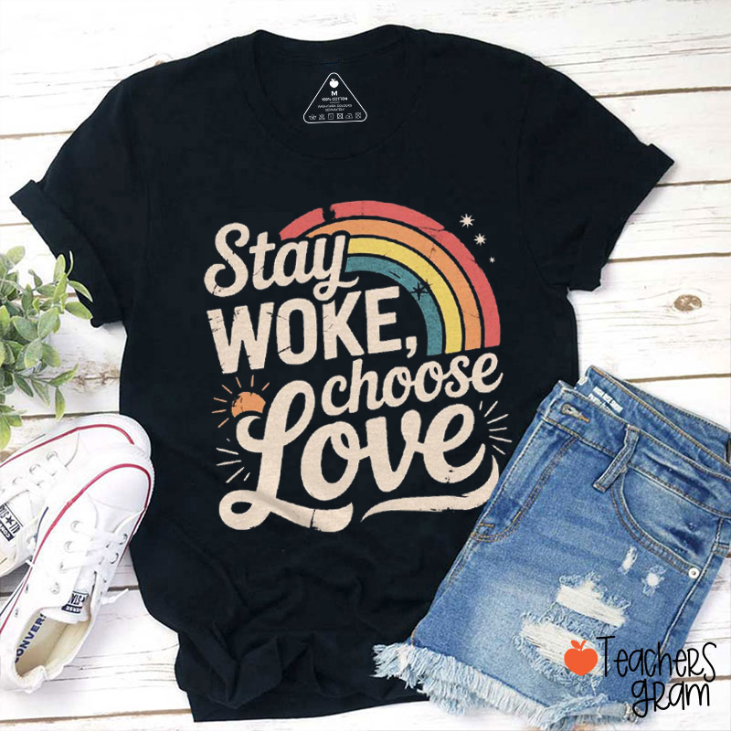 Stay Woke Choose Love Teacher T-Shirt