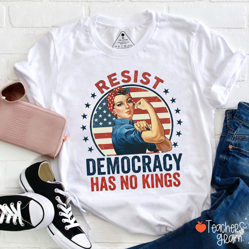 Resist Democracy Has No Kings Teacher T-Shirt