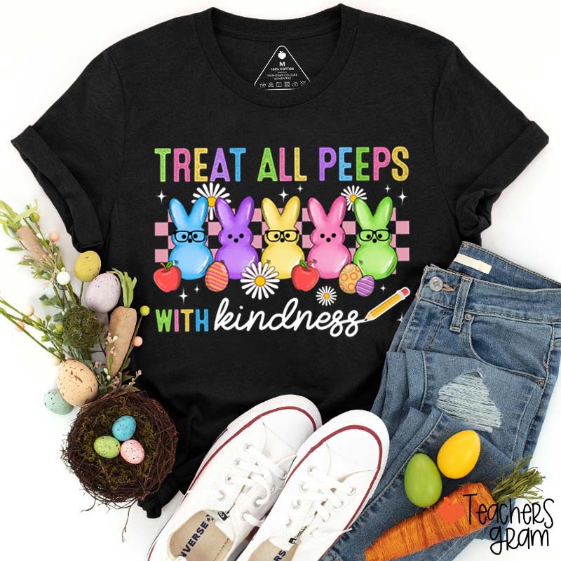 Treat All Peeps With Kindness Easter Lover Teacher T-Shirt
