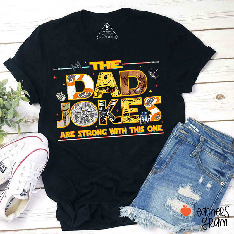 The Dad Jokes Are Strong With This One Teacher T-Shirt