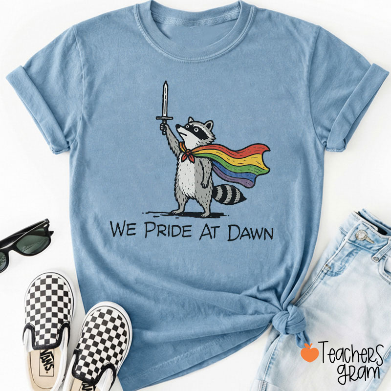 We Pride At Dawn Teacher T-Shirt