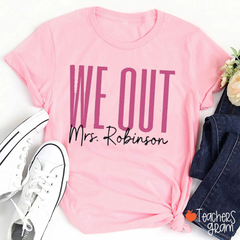 Personalized Name We Out Teacher T-Shirt