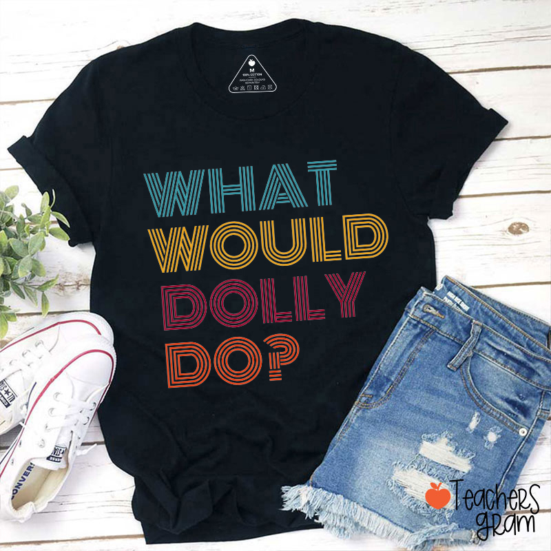 What Would Dolly Do Retro Multicolor Text Teacher T‑Shirt