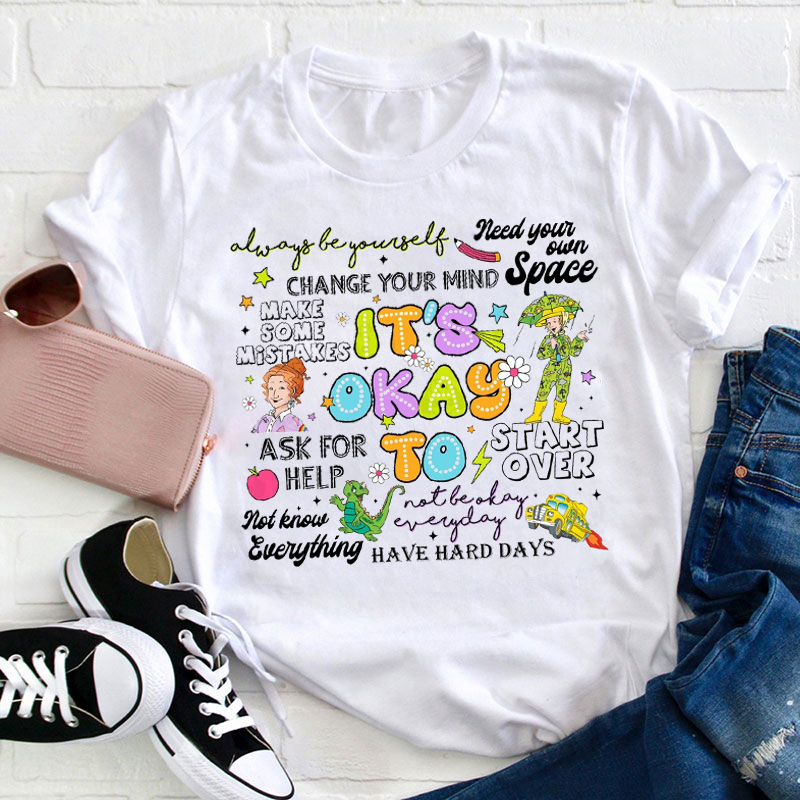 It's Ok To Not Be Okay Everyday Teacher T-Shirt