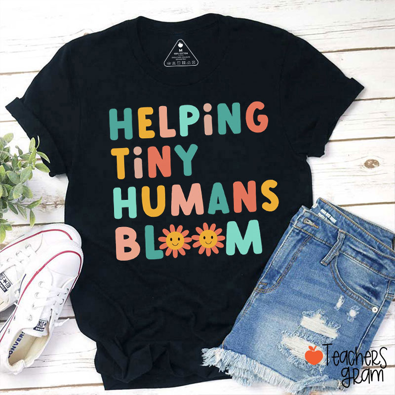 Helping Tiny Humans Bloom Teacher T-Shirt