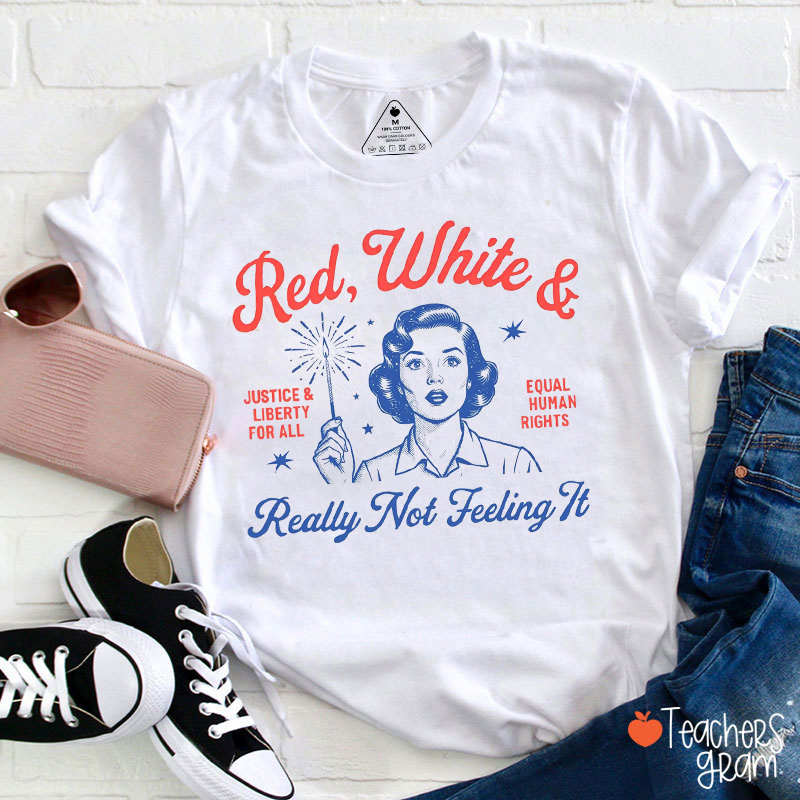 Red White And Really Not Feeling It Teacher T-Shirt