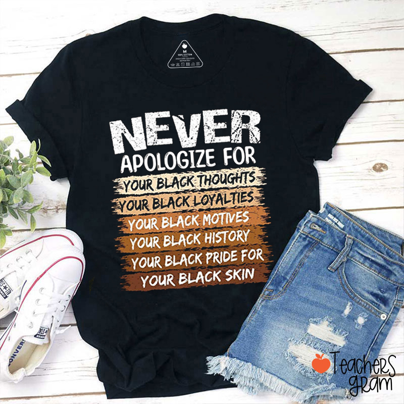 Never Apologize For Your Black Thoughts Teacher T-Shirt
