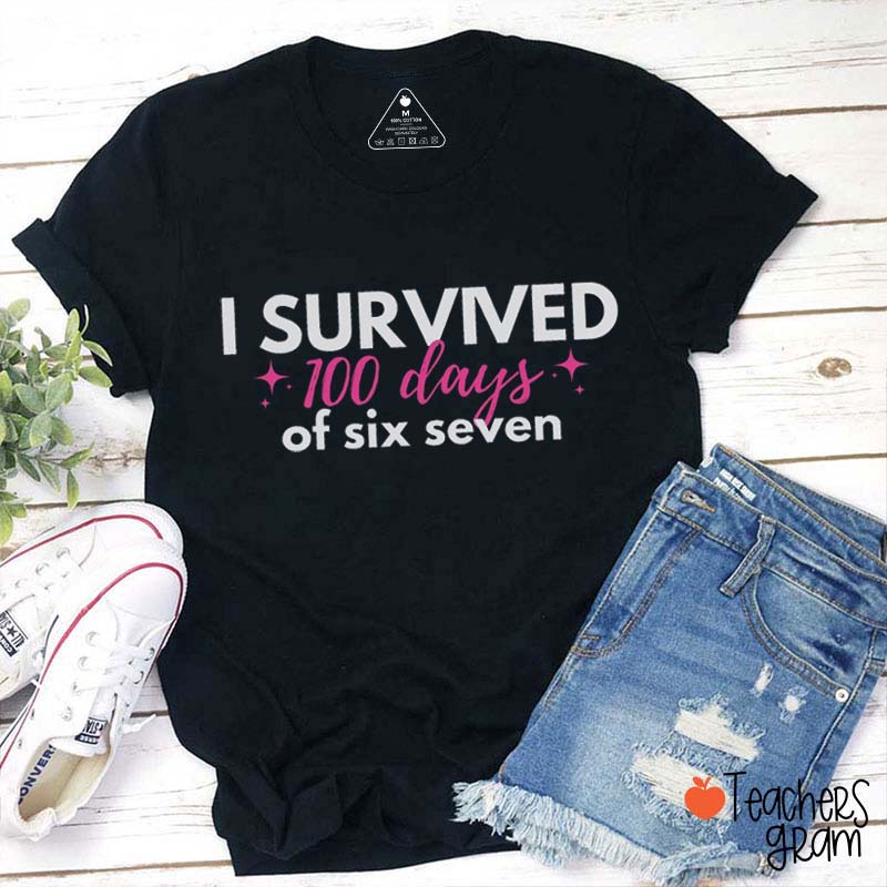 I Survived 100 Days Of Six Seven Teacher T-Shirt