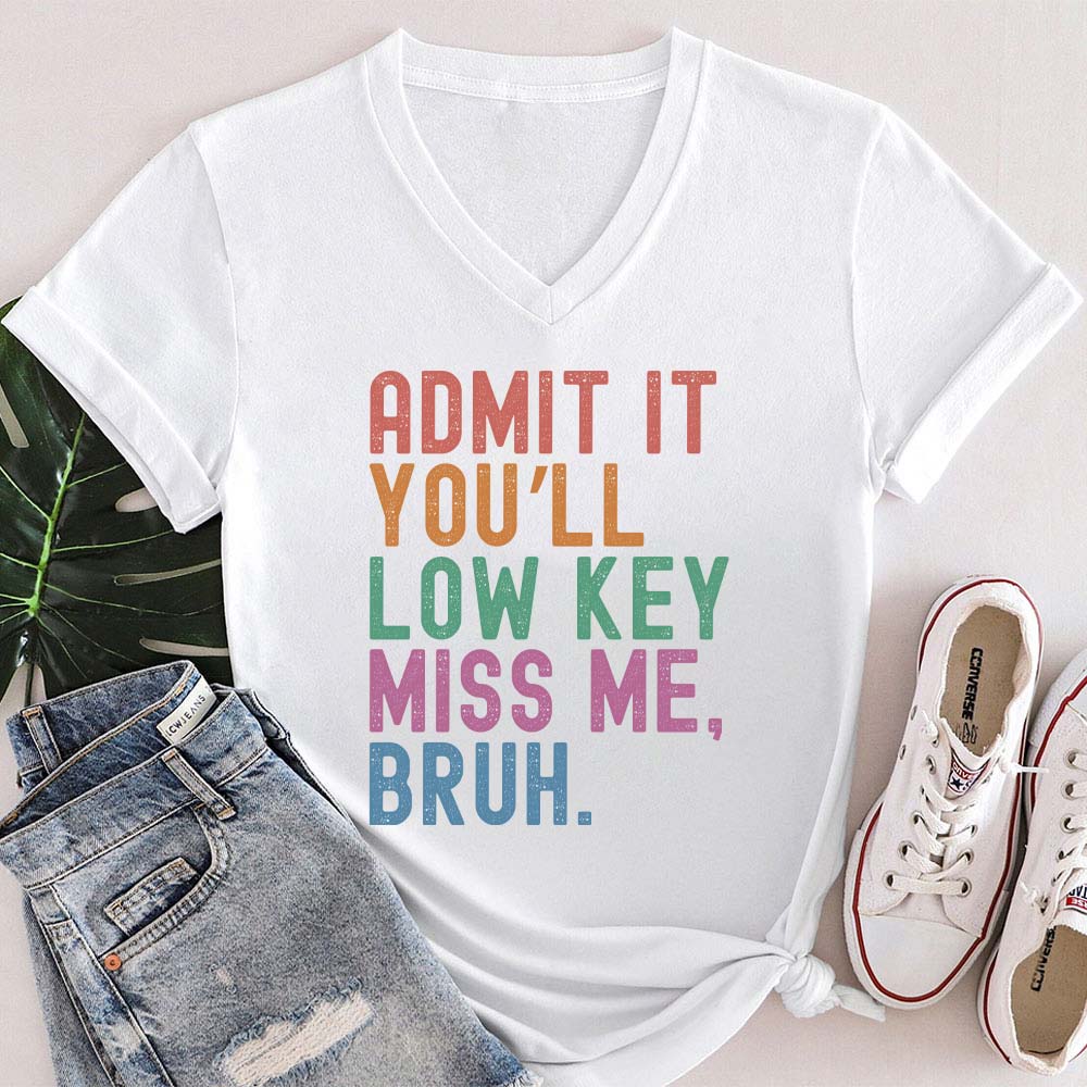 Admit It You'll Low Key Miss Me Bruh Teacher Female V-Neck T-Shirt