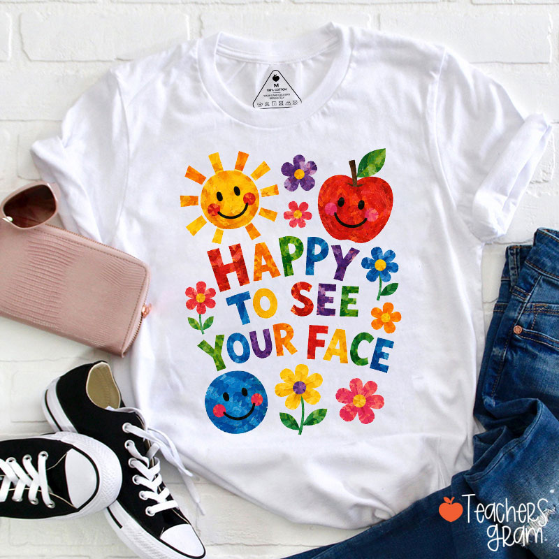 Happy To See Your Face Teacher T-Shirt