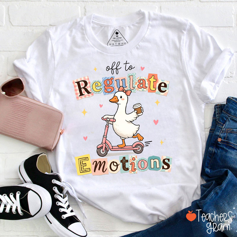 Off To Regulate Emotions Goose Teacher T-Shirt