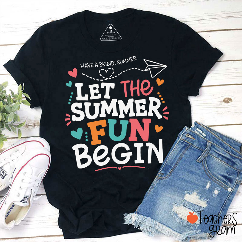 Let The Summer Fun Begin Teacher T-Shirt