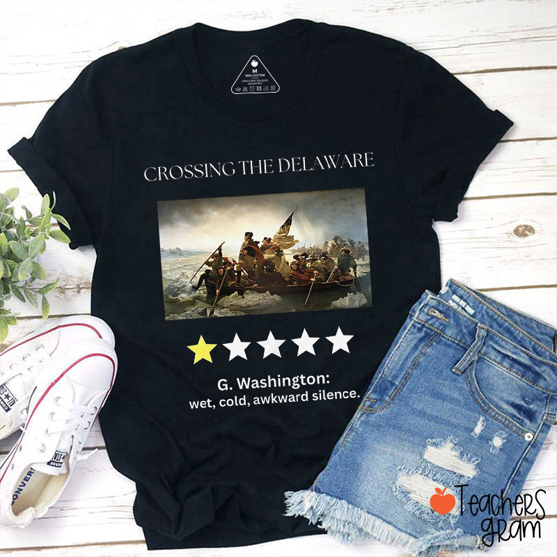 Crossing The Delaware Wet Cold Awkward Silence Teacher T-Shirt
