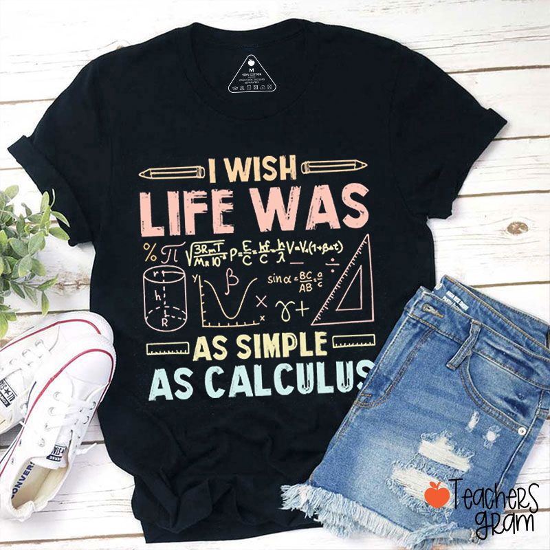 I Wish Life Was As Simple As Calculus Teacher T-Shirt