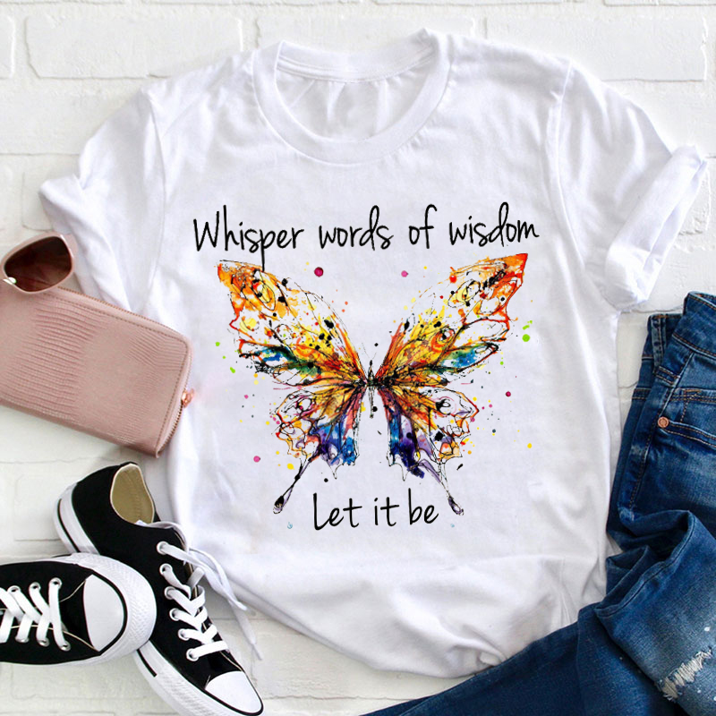 Whisper Words Of Wisdom Teacher T-Shirt