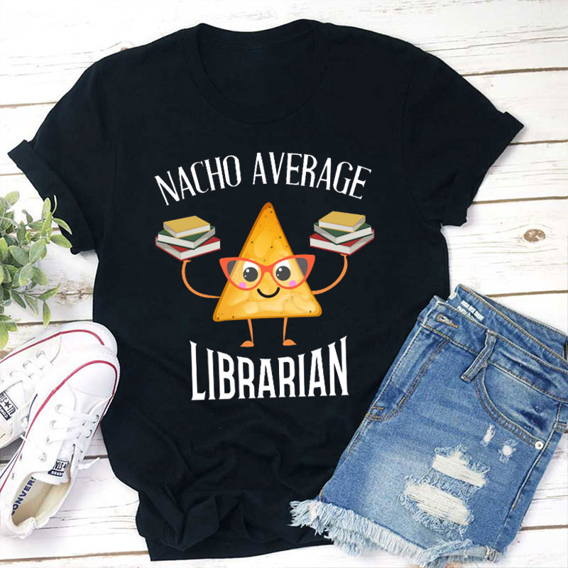 Nacho Average Librarian Teacher T-Shirt